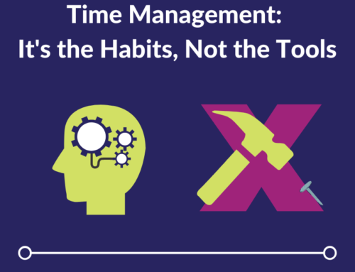 Rethinking Time Management: It’s the Habits, Not the Tools