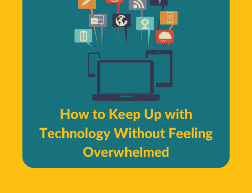 How to Keep Up with Technology Without Feeling Overwhelmed